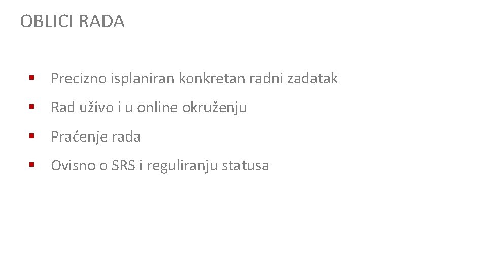 OBLICI RADA § Precizno isplaniran konkretan radni zadatak § Rad uživo i u online