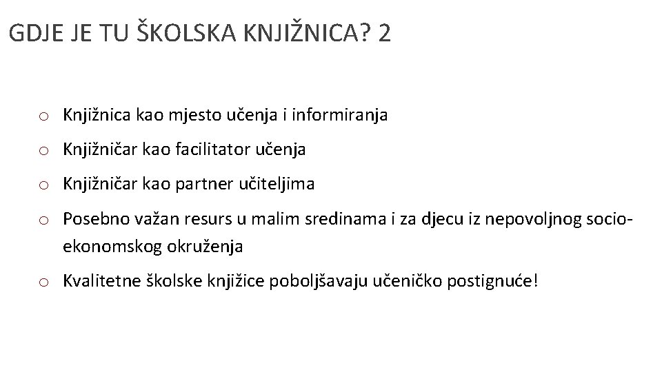 GDJE JE TU ŠKOLSKA KNJIŽNICA? 2 o Knjižnica kao mjesto učenja i informiranja o