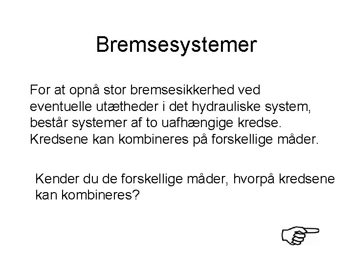 Bremsesystemer For at opnå stor bremsesikkerhed ved eventuelle utætheder i det hydrauliske system, består