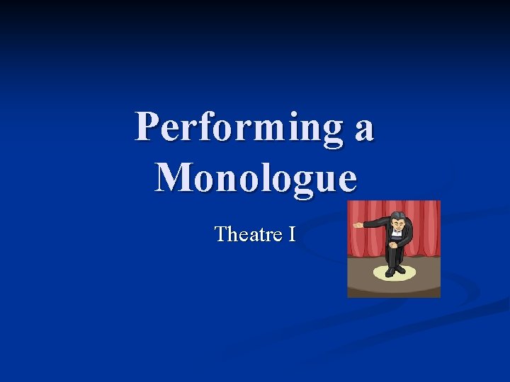 Performing a Monologue Theatre I 