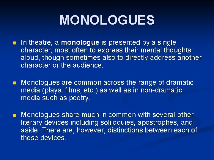 MONOLOGUES n In theatre, a monologue is presented by a single character, most often