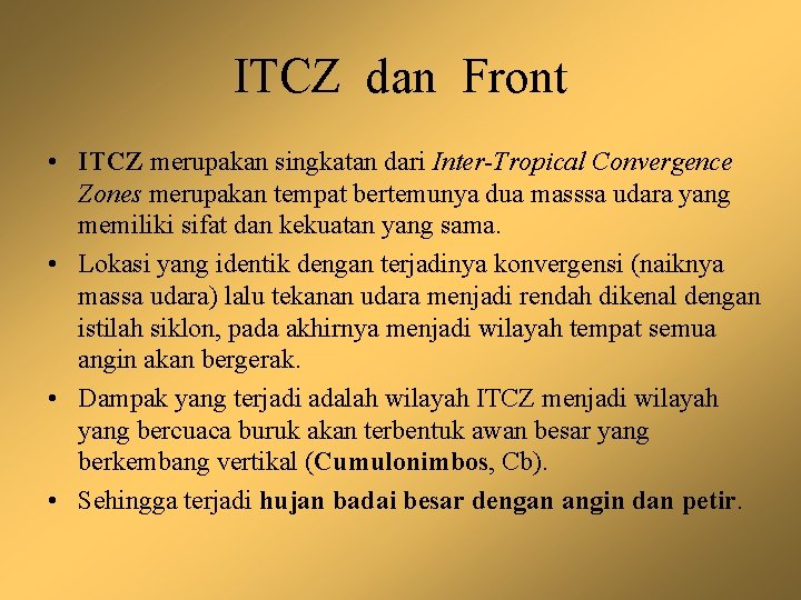 ITCZ dan Front • ITCZ merupakan singkatan dari Inter-Tropical Convergence Zones merupakan tempat bertemunya