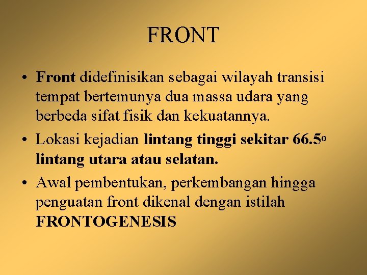 FRONT • Front didefinisikan sebagai wilayah transisi tempat bertemunya dua massa udara yang berbeda