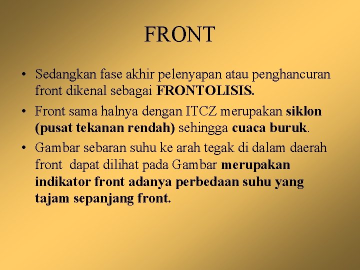 FRONT • Sedangkan fase akhir pelenyapan atau penghancuran front dikenal sebagai FRONTOLISIS. • Front