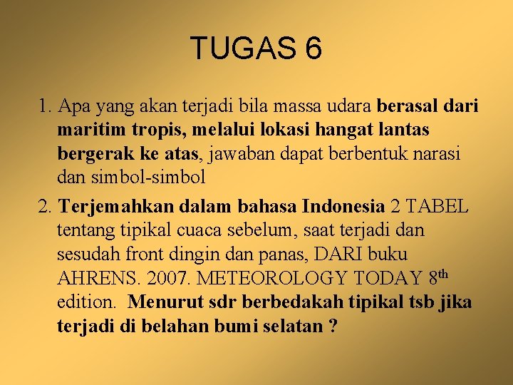 TUGAS 6 1. Apa yang akan terjadi bila massa udara berasal dari maritim tropis,