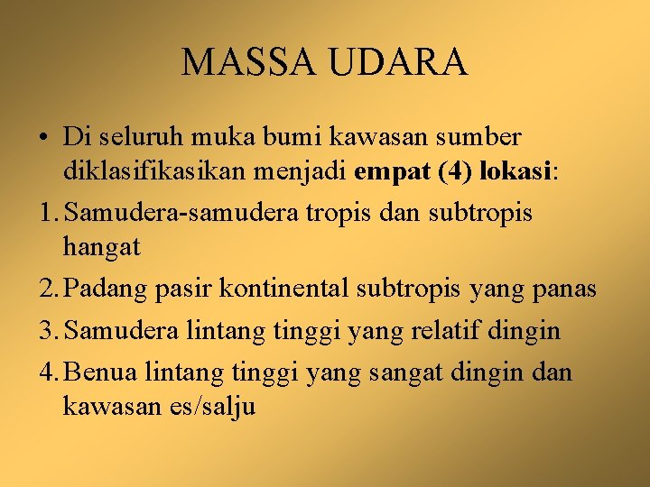 MASSA UDARA • Di seluruh muka bumi kawasan sumber diklasifikasikan menjadi empat (4) lokasi: