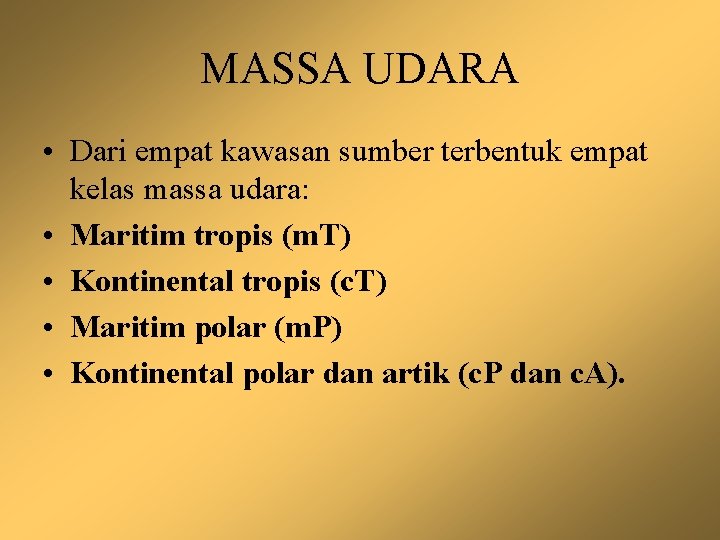 MASSA UDARA • Dari empat kawasan sumber terbentuk empat kelas massa udara: • Maritim