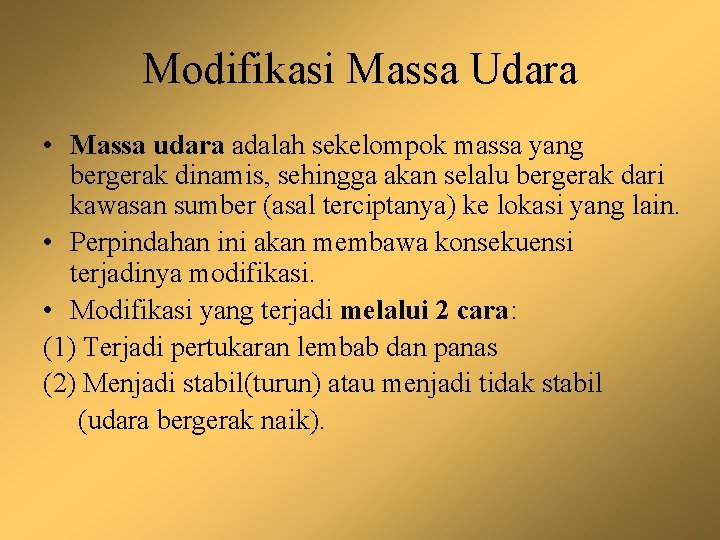 Modifikasi Massa Udara • Massa udara adalah sekelompok massa yang bergerak dinamis, sehingga akan