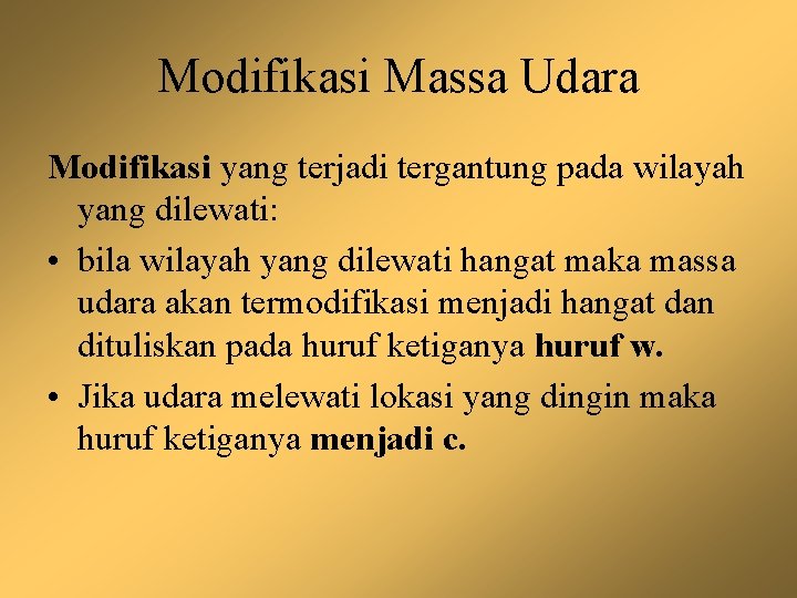 Modifikasi Massa Udara Modifikasi yang terjadi tergantung pada wilayah yang dilewati: • bila wilayah