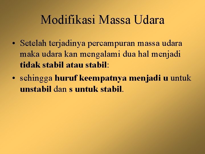 Modifikasi Massa Udara • Setelah terjadinya percampuran massa udara maka udara kan mengalami dua