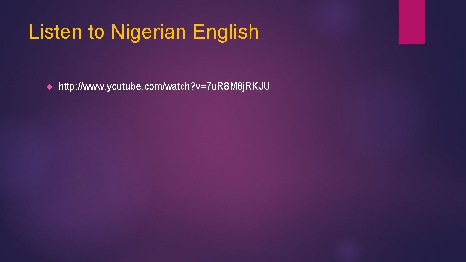 Listen to Nigerian English http: //www. youtube. com/watch? v=7 u. R 8 M 8