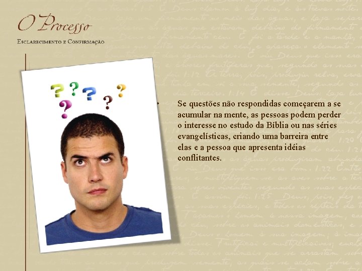  • Se questões não respondidas começarem a se acumular na mente, as pessoas