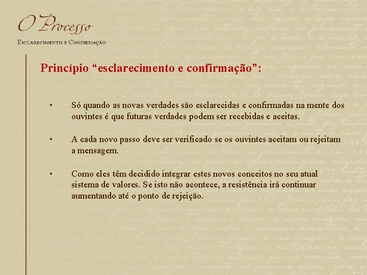 Princípio “esclarecimento e confirmação”: • Só quando as novas verdades são esclarecidas e confirmadas