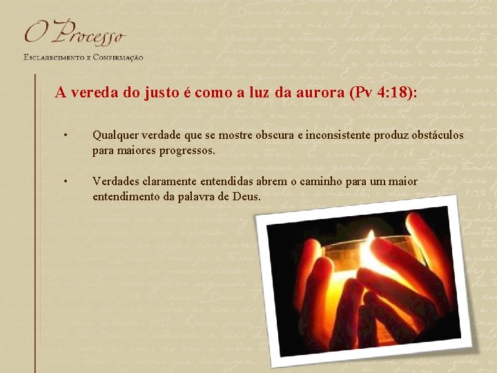 A vereda do justo é como a luz da aurora (Pv 4: 18): •