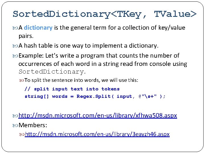 Sorted. Dictionary<TKey, TValue> A dictionary is the general term for a collection of key/value