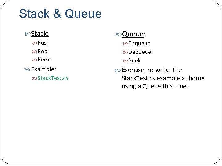 Stack & Queue Stack: Push Pop Peek Queue: Example: Stack. Test. cs Exercise: re-write