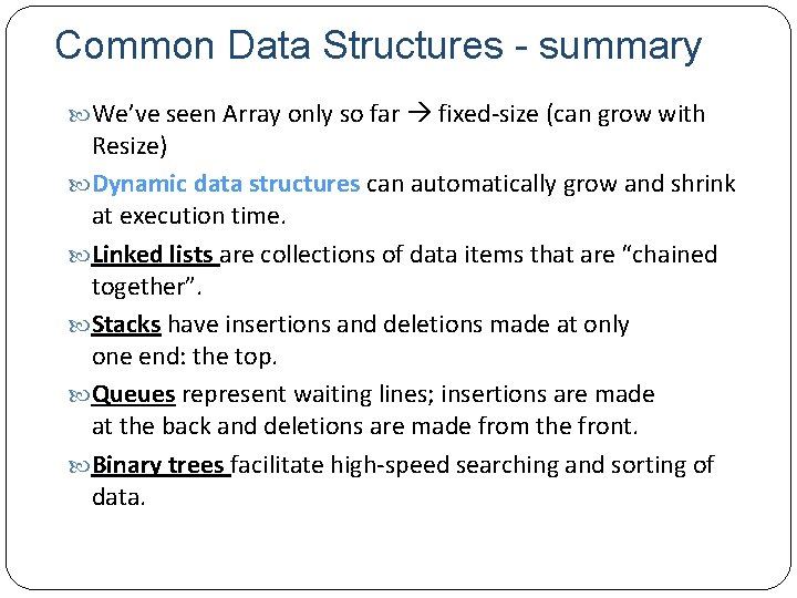 Common Data Structures - summary We’ve seen Array only so far fixed-size (can grow