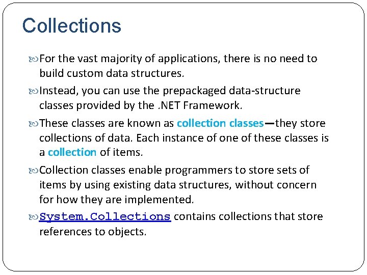 Collections For the vast majority of applications, there is no need to build custom