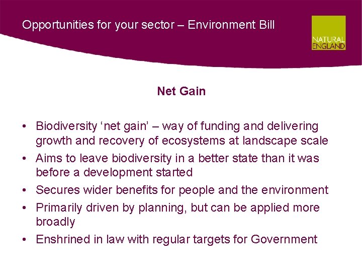 Opportunities for your sector – Environment Bill Net Gain • Biodiversity ‘net gain’ –