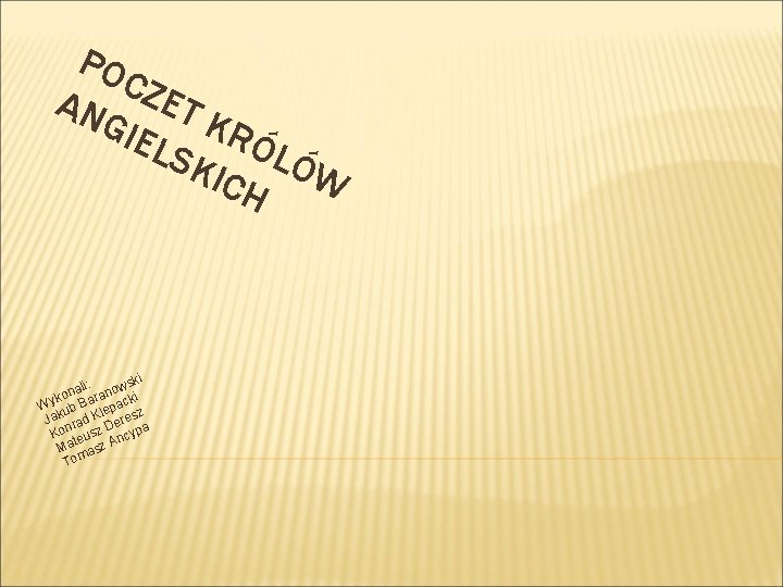 PO CZE AN GIE T KR LSK ÓLÓ ICH W i li: wsk a