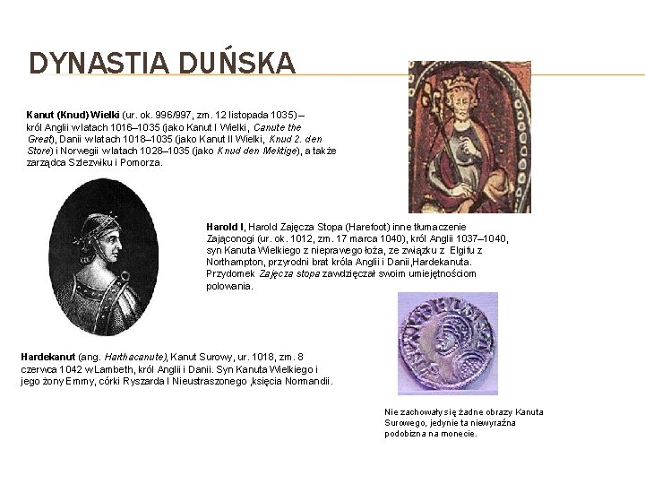 DYNASTIA DUŃSKA Kanut (Knud) Wielki (ur. ok. 996/997, zm. 12 listopada 1035) – król