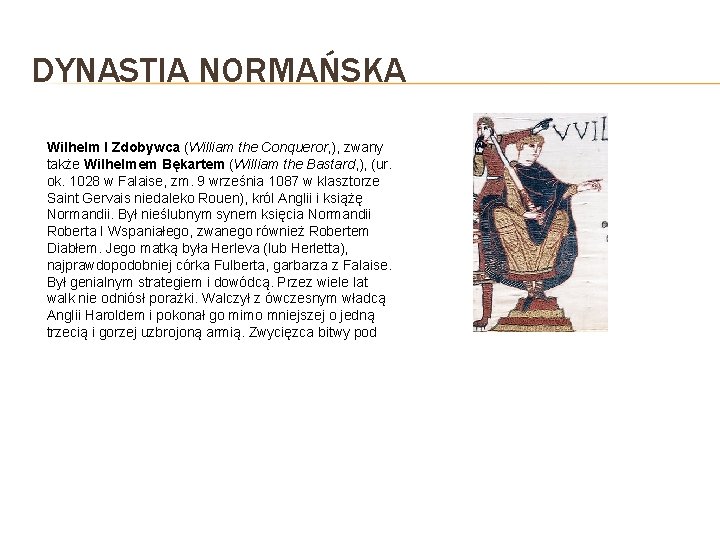 DYNASTIA NORMAŃSKA Wilhelm I Zdobywca (William the Conqueror, ), zwany także Wilhelmem Bękartem (William