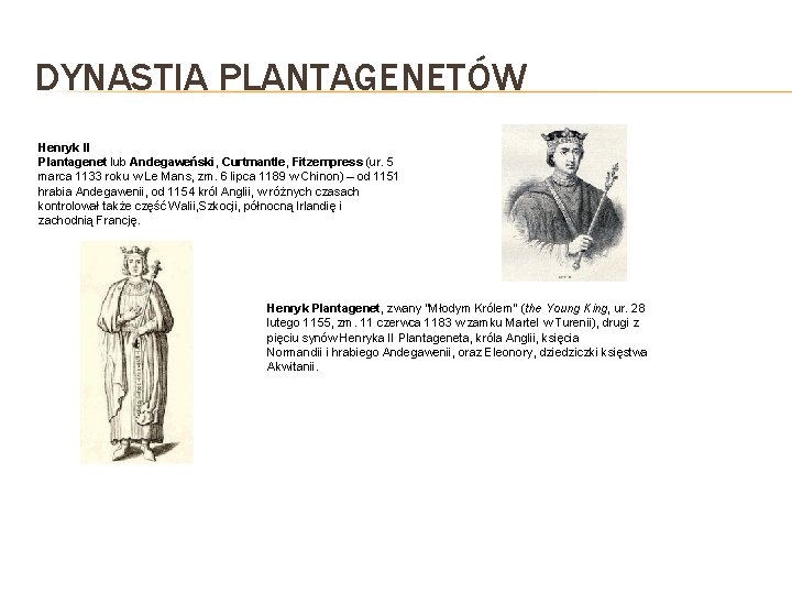 DYNASTIA PLANTAGENETÓW Henryk II Plantagenet lub Andegaweński, Curtmantle, Fitzempress (ur. 5 marca 1133 roku