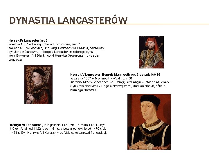 DYNASTIA LANCASTERÓW Henryk IV Lancaster (ur. 3 kwietnia 1367 w Bolingbroke w Lincolnshire, zm.