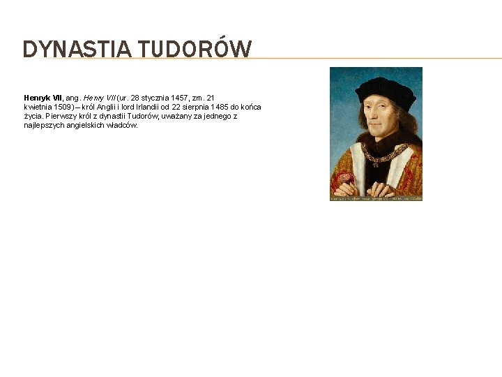 DYNASTIA TUDORÓW Henryk VII, ang. Henry VII (ur. 28 stycznia 1457, zm. 21 kwietnia