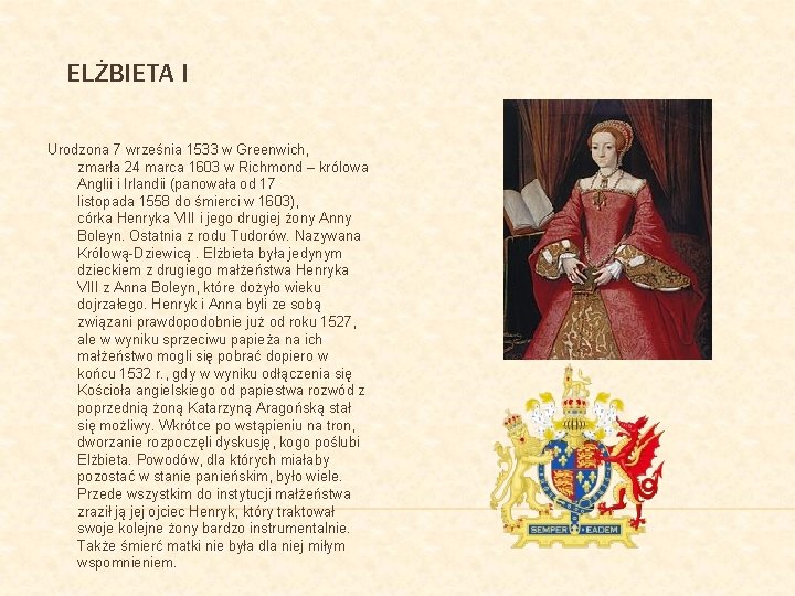 ELŻBIETA I Urodzona 7 września 1533 w Greenwich, zmarła 24 marca 1603 w Richmond