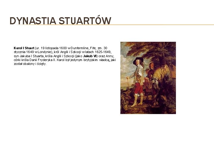 DYNASTIA STUARTÓW Karol I Stuart (ur. 19 listopada 1600 w Dunfermline, Fife; zm. 30