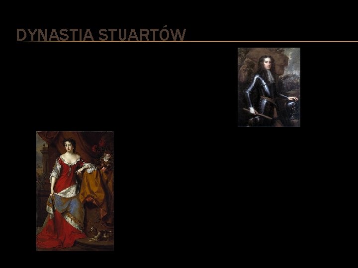 DYNASTIA STUARTÓW Wilhelm III Orański (ang. Wiliam III, hol. Willem III, właściwie Wilhelm Henryk