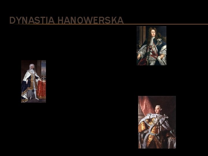DYNASTIA HANOWERSKA Jerzy I (urodzony jako Jerzy Ludwik, ur. 28 maja 1660 w Hanowerze,