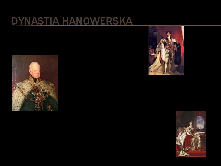 DYNASTIA HANOWERSKA Jerzy IV, właśc. Jerzy August Fryderyk (ang. George Augustus Frederick, ur. 12