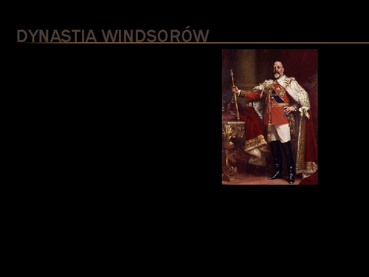 DYNASTIA WINDSORÓW Edward VII, właśc. Albert Edward von Sachsen-Coburg und Gotha (ur. 9 listopada