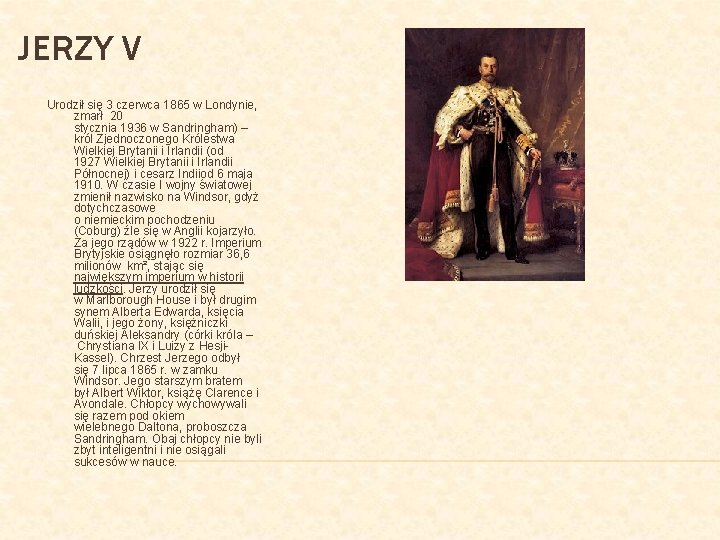 JERZY V Urodził się 3 czerwca 1865 w Londynie, zmarł 20 stycznia 1936 w
