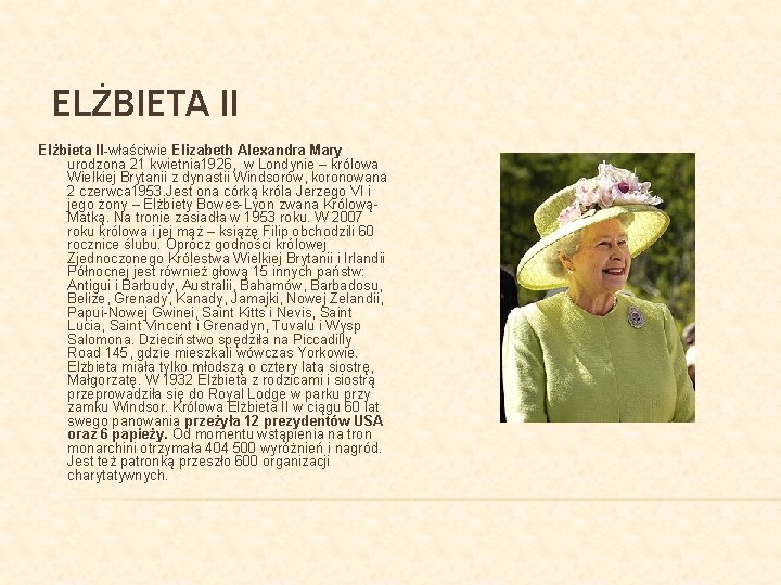 ELŻBIETA II Elżbieta II-właściwie Elizabeth Alexandra Mary urodzona 21 kwietnia 1926, w Londynie –