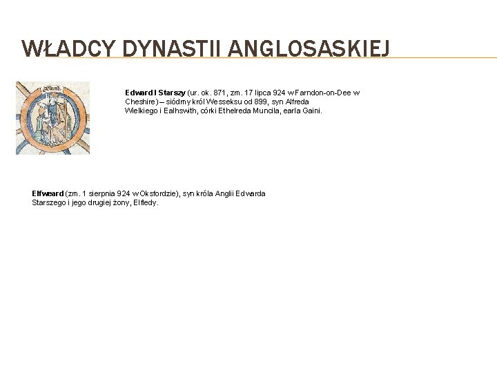 WŁADCY DYNASTII ANGLOSASKIEJ Edward I Starszy (ur. ok. 871, zm. 17 lipca 924 w