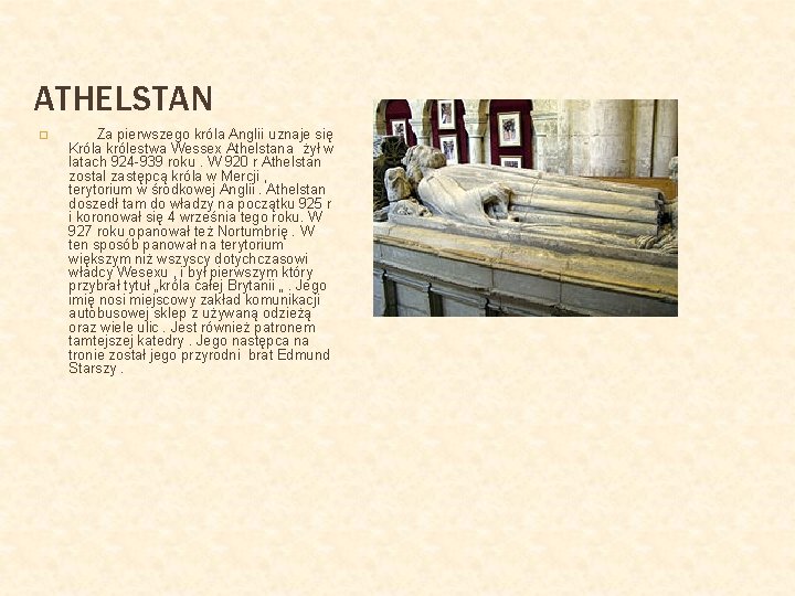 ATHELSTAN � Za pierwszego króla Anglii uznaje się Króla królestwa Wessex Athelstana żył w