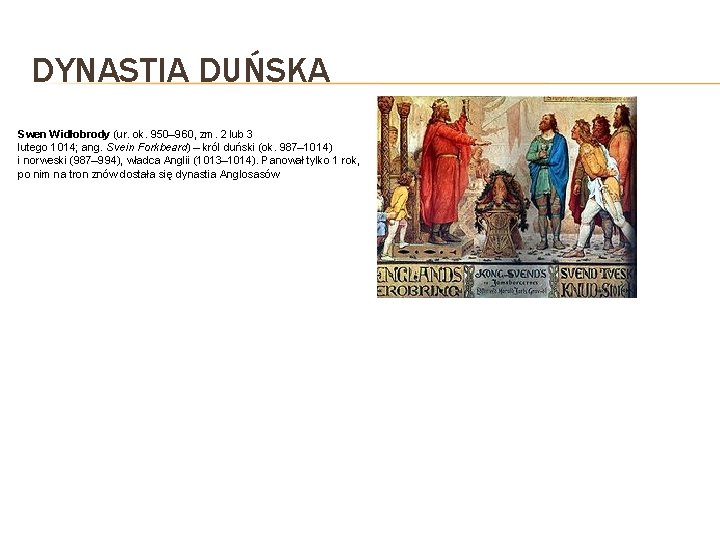 DYNASTIA DUŃSKA Swen Widłobrody (ur. ok. 950– 960, zm. 2 lub 3 lutego 1014;