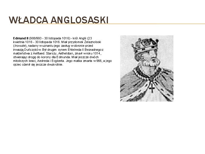 WŁADCA ANGLOSASKI Edmund II (988/993 - 30 listopada 1016) - król Anglii (23 kwietnia