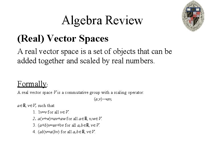 Algebra Review (Real) Vector Spaces A real vector space is a set of objects