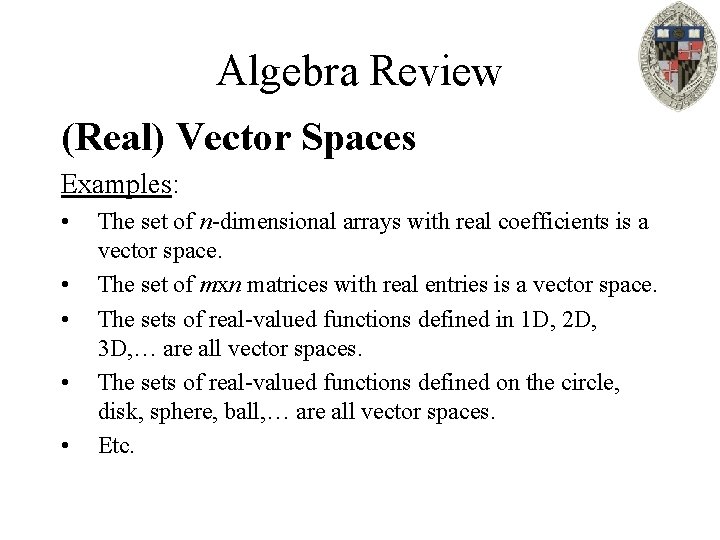 Algebra Review (Real) Vector Spaces Examples: • • • The set of n-dimensional arrays