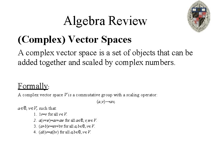 Algebra Review (Complex) Vector Spaces A complex vector space is a set of objects