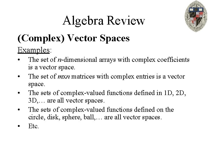 Algebra Review (Complex) Vector Spaces Examples: • • • The set of n-dimensional arrays