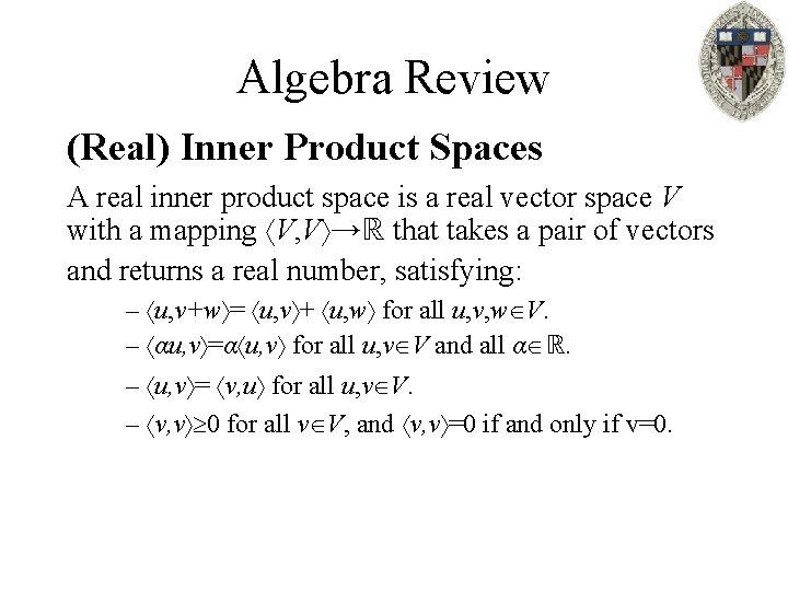 Algebra Review (Real) Inner Product Spaces A real inner product space is a real