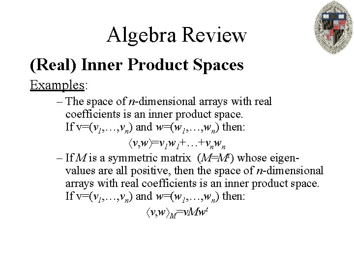 Algebra Review (Real) Inner Product Spaces Examples: – The space of n-dimensional arrays with