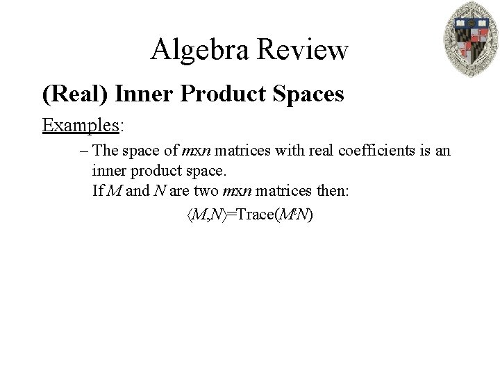 Algebra Review (Real) Inner Product Spaces Examples: – The space of mxn matrices with