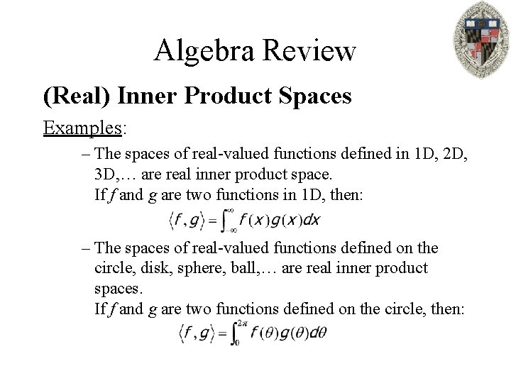 Algebra Review (Real) Inner Product Spaces Examples: – The spaces of real-valued functions defined
