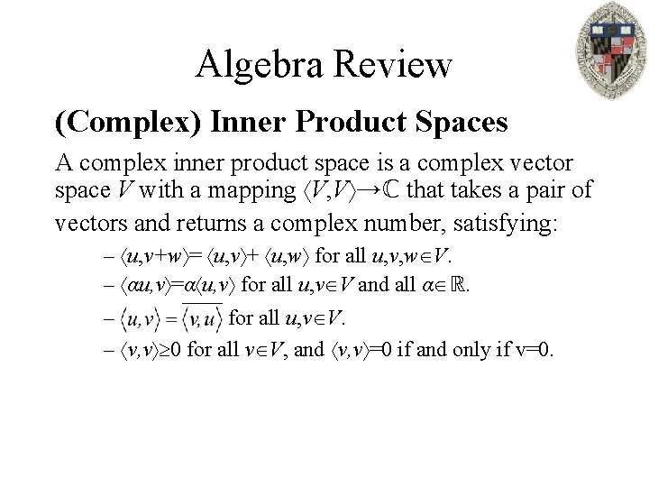 Algebra Review (Complex) Inner Product Spaces A complex inner product space is a complex